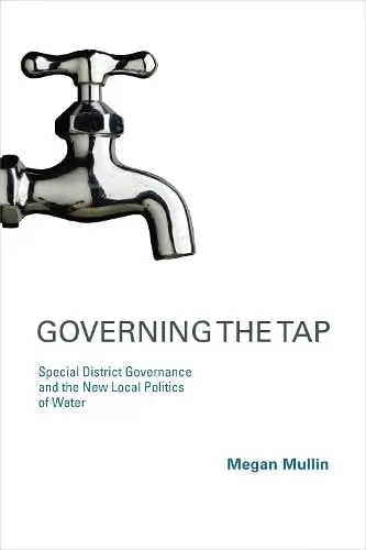 Cover of Governing the Tap – Special District Governance and the New Local Politics of Water