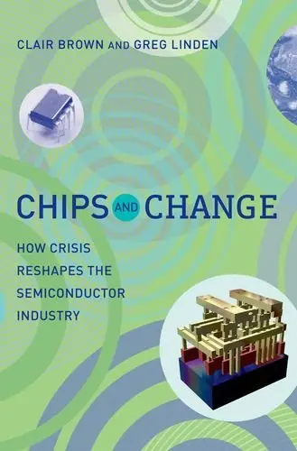 Cover of Chips and Change – How Crisis Reshapes the Semiconductor Industry