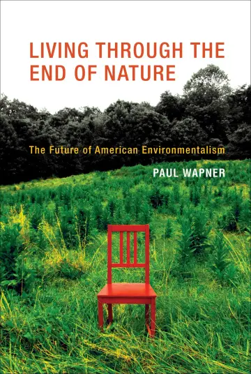 Cover of Living Through the End of Nature – The Future of American Environmentalism