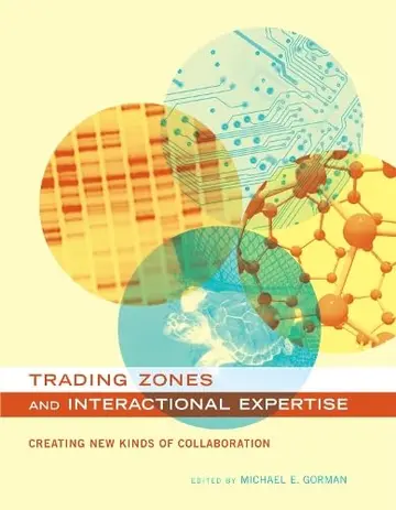 Cover of Trading Zones and Interactional Expertise – Creating New Kinds of Collaboration