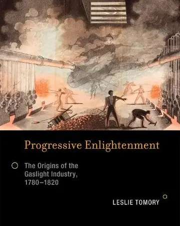 Cover of Progressive Enlightenment – The Origins of the Gaslight Industry, 1780–1820