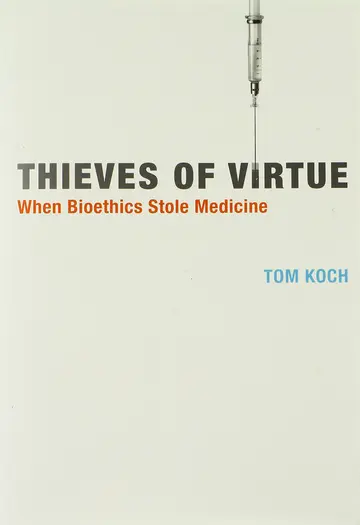 Cover of Thieves of Virtue – When Bioethics Stole Medicine
