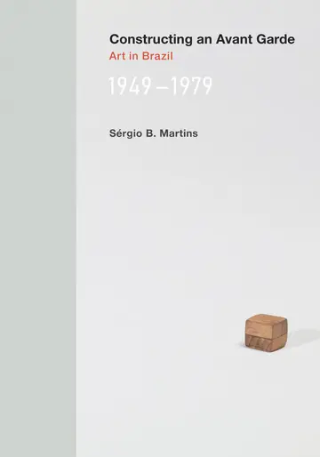 Cover of Constructing an Avant–Garde – Art in Brazil, 1949–1979
