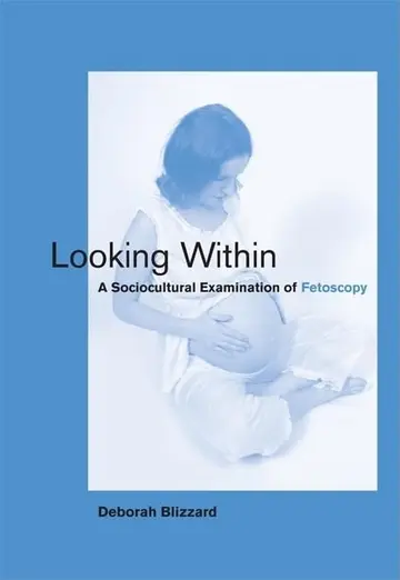 Cover of Looking Within – A Sociocultural Examination of Fetoscopy