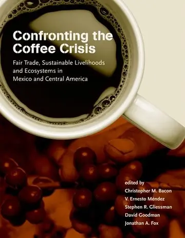 Cover of Confronting the Coffee Crisis – Fair Trade, Sustainable Livelihoods and Ecosystems in Mexico and Central America