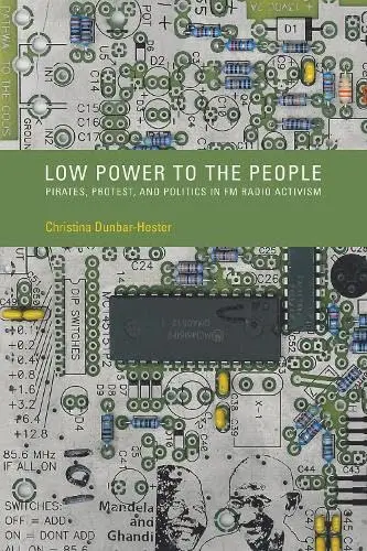 Cover of Low Power to the People – Pirates, Protest, and Politics in FM Radio Activism