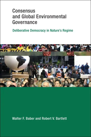 Cover of Consensus and Global Environmental Governance – Deliberative Democracy in Nature`s Regime