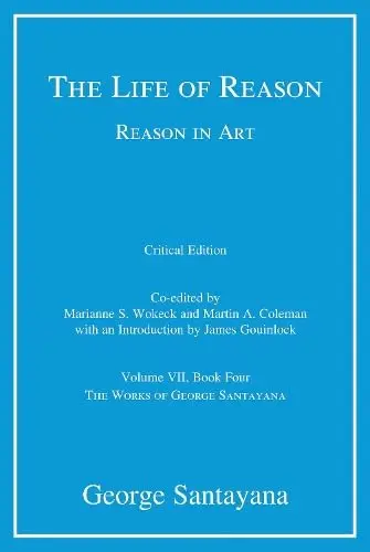 Cover of The Life of Reason or the Phases of Human Progress – Reason in Art, Volume VII, Book Four