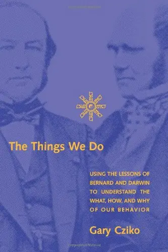 Cover of The Things We Do – Using the Lessons of Bernard and Darwin to Understand the What, How, and Why of Our Behavior
