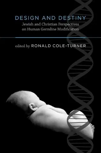 Cover of Design and Destiny – Jewish and Christian Perspectives on Human Germline Modification