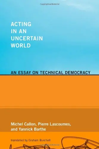 Cover of Acting in an Uncertain World – An Essay on Technical Democracy Translated by Graham Burchell from French