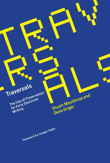 Cover of Traversals – The Use of Preservation for Early Electronic Writing