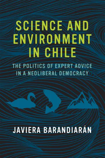 Cover of Science and Environment in Chile – The Politics of Expert Advice in a Neoliberal Democracy