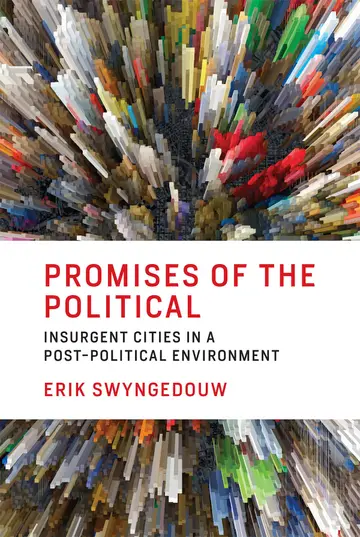 Cover of Promises of the Political – Insurgent Cities in a Post–Political Environment
