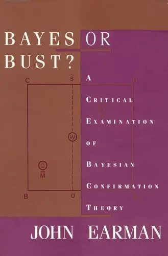 Cover of Bayes or Bust? – A Critical Examination of Bayesian Confirmation Theory