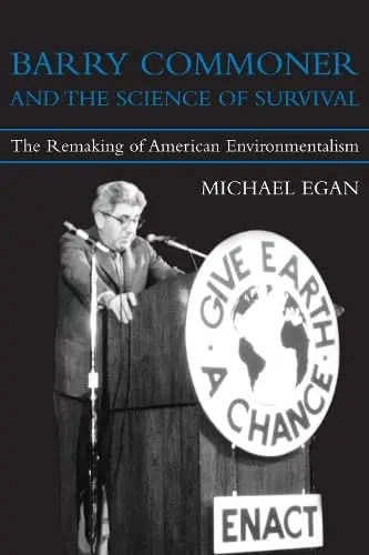 Cover of Barry Commoner and the Science of Survival – The Remaking of American Environmentalism