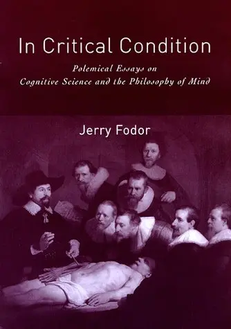 Cover of In Critical Condition – Polemical Essays on Cognitive Science & the Philosophy of Mind