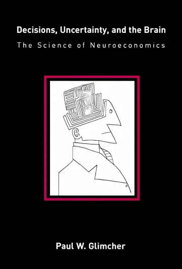 Cover of Decisions, Uncertainty & the Brain – The Science of Neuroeconomics