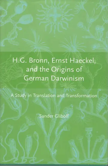 Cover of H.G Bronn, Ernst Haeckel and the Origins of German Darwinism – A Study in Translation and Transformation