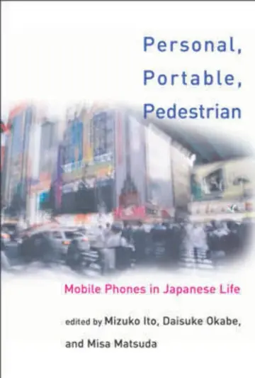 Cover of Personal, Portable, Pedestrian – Mobile Phones in Japanese Life