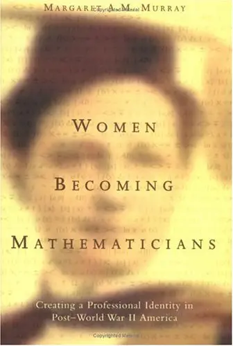 Cover of Women Becoming Mathematicians – Creating a Professional Identity in Post–World War II America