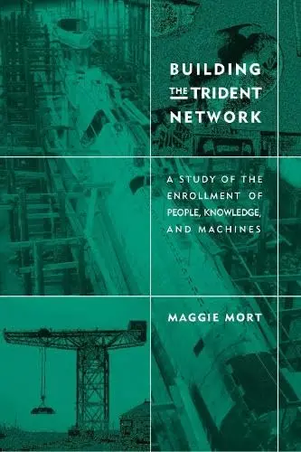 Cover of Building the Trident Network – A Study of the Enrollment of People, Knowledge & Machines