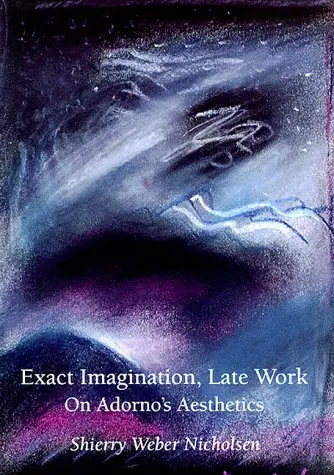 Cover of Exact Imagination, Late Work on Adorno²s Aesthetics