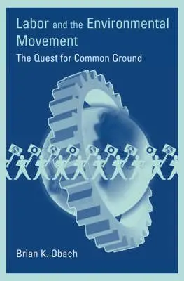 Cover of Labor and the Environmental Movement – The Quest for Common Ground