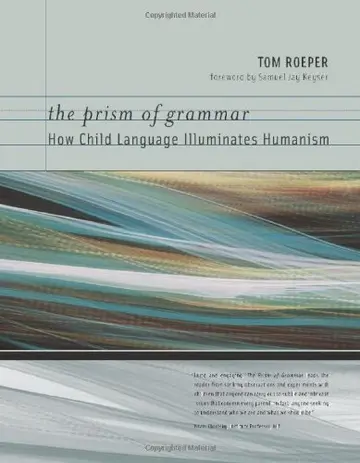 Cover of The Prism of Grammar – How Child Language Illuminates Humanism