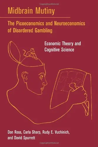 Cover of Midbrain Mutiny – The Picoeconomics and Neuroeconomics of Disordered Gambling – Economic Theory and Cognitive Science