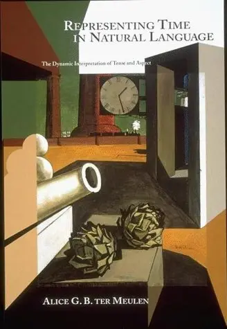 Cover of Representing Time in Natural Language – The Dynamic Interpretation of Tense & Aspect