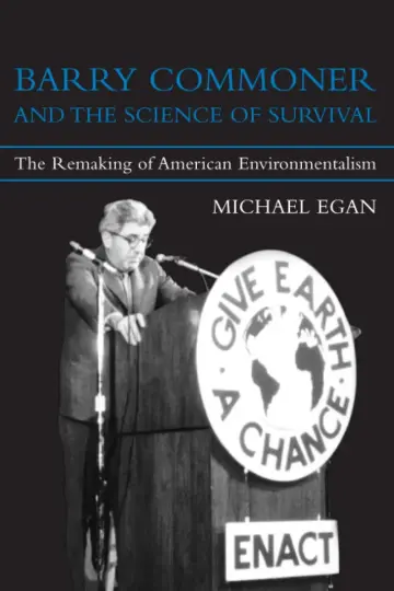 Cover of Barry Commoner and the Science of Survival – The Remaking of American Environmentalism