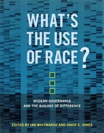 Cover of Whats the Use of Race? – Modern Governance and the Biology of Difference