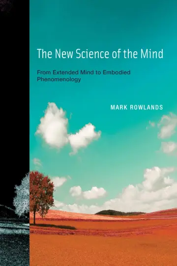 Cover of The New Science of the Mind – From Extended Mind to Embodied Phenomenology