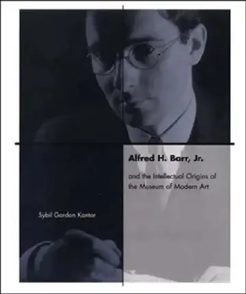 Cover of Alfred H. Barr, Jr. and the Intellectual Origins of the Museum of Modern Art