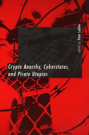 Cover of Crypto Anarchy, Cyberstates, and Pirate Utopias