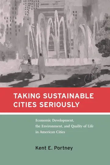 Cover of Taking Sustainable Cities Seriously – Economic Development, the Environment & Quality of Life in American Cities