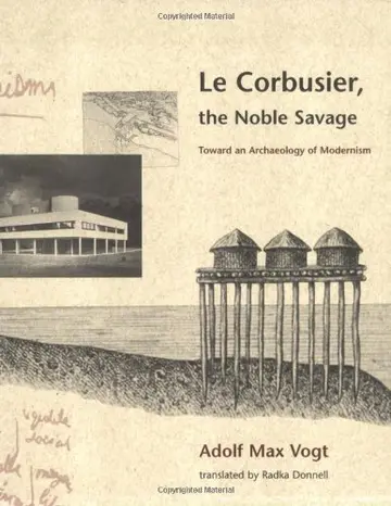 Cover of Le Corbusier, the Noble Savage – Toward an Archaeology of Modernism