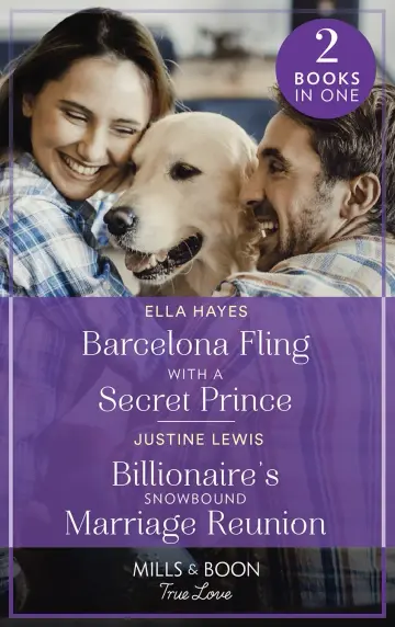 Cover of Barcelona Fling with A Secret Prince / Billionaire's Snowbound Marriage Reunion