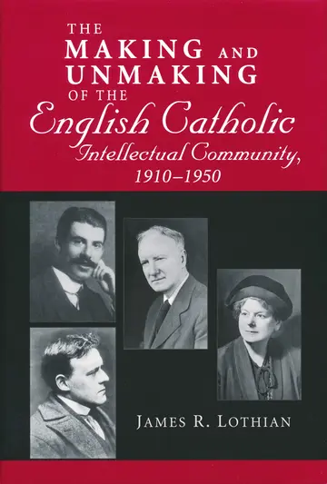 Cover of The Making and Unmaking of the English Catholic Intellectual Community, 1910-1950