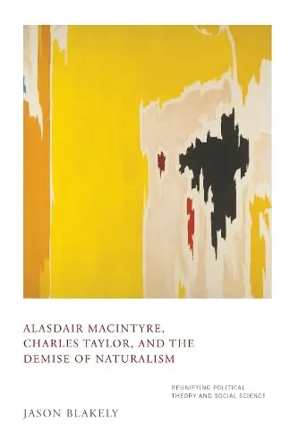 Cover of Alasdair MacIntyre, Charles Taylor, and the Demise of Naturalism