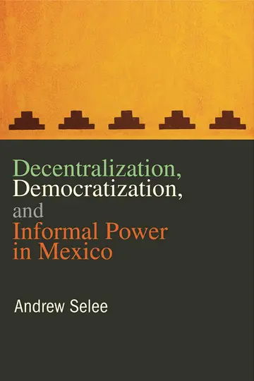 Cover of Decentralization, Democratization, and Informal Power in Mexico
