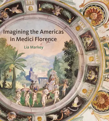 Cover of Imagining the Americas in Medici Florence