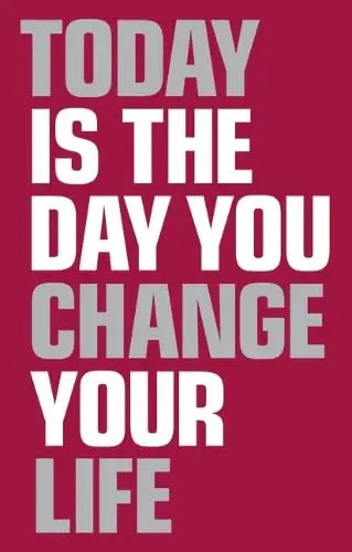 Cover of Today Is the Day You Change Your Life