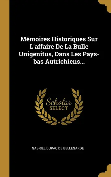 Cover of Mmoires Historiques Sur L'affaire De La Bulle Unigenitus, Dans Les Pays-bas Autrichiens
