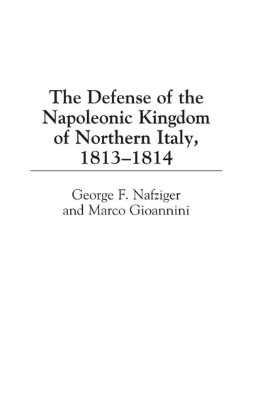Cover of The Defense of the Napoleonic Kingdom of Northern Italy, 1813-1814