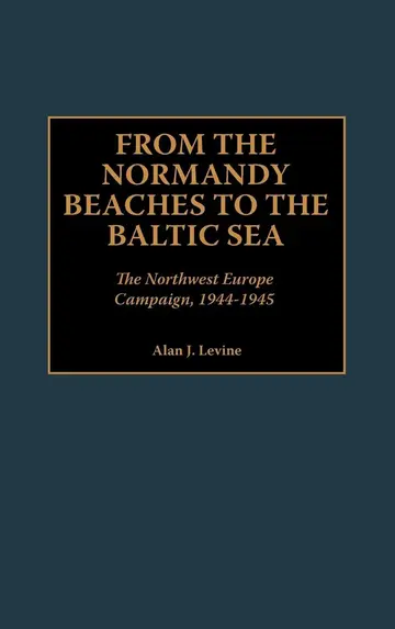 Cover of From the Normandy Beaches to the Baltic Sea