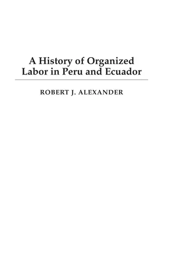 Cover of A History of Organized Labor in Peru and Ecuador
