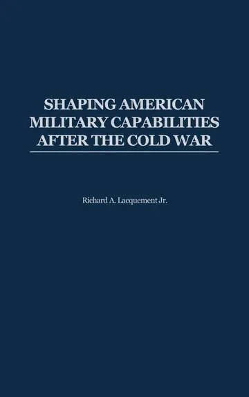 Cover of Shaping American Military Capabilities After the Cold War