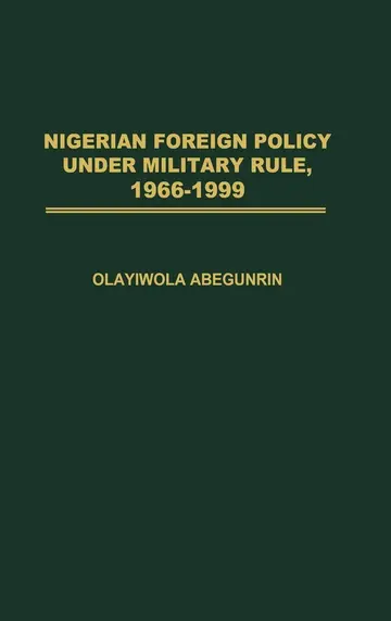 Cover of Nigerian Foreign Policy Under Military Rule, 1966-1999